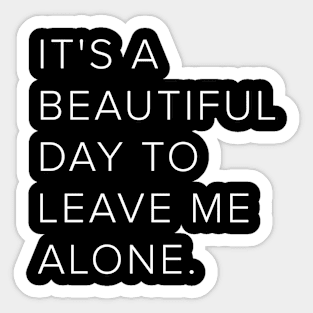 It's a beautiful day to leave me alone Sticker